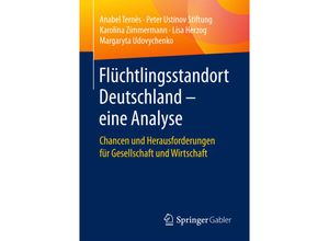 9783658145316 - Flüchtlingsstandort Deutschland - eine Analyse - Anabel Ternès Peter Ustinov Stiftung Karolina Zimmermann Lisa Herzog Margaryta Udovychenko Kartoniert (TB)