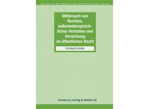 9783658145408 - Missbrauch von Rechten selbstwidersprüchliches Verhalten und Verwirkung im öffentlichen Recht   - Christoph Knödler Kartoniert (TB)