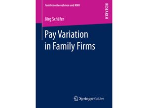 9783658145460 - Familienunternehmen und KMU   Pay Variation in Family Firms - Jörg Schäfer Kartoniert (TB)