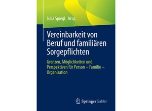 9783658145743 - Vereinbarkeit von Beruf und familiären Sorgepflichten - Julia Spiegl Kartoniert (TB)