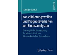 9783658145811 - Konsolidierungswellen und Prognoseverhalten von Finanzanalysten - Stanislaw Schmal Kartoniert (TB)