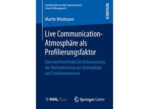 9783658145934 - Schriftenreihe der HHL Leipzig Graduate School of Management   Live Communication-Atmosphäre als Profilierungsfaktor - Martin Wiedmann Kartoniert (TB)