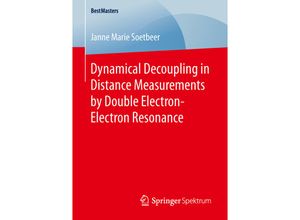 9783658146696 - BestMasters   Dynamical Decoupling in Distance Measurements by Double Electron-Electron Resonance - Janne Marie Soetbeer Kartoniert (TB)