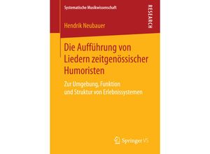 9783658146757 - Systematische Musikwissenschaft   Die Aufführung von Liedern zeitgenössischer Humoristen - Hendrik Neubauer Kartoniert (TB)