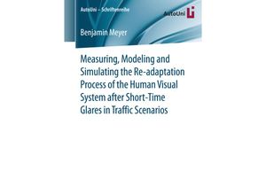 9783658147037 - Measuring Modeling and Simulating the Re-adaptation Process of the Human Visual System after Short-Time Glares in Traffic Scenarios - Benjamin Meyer Kartoniert (TB)