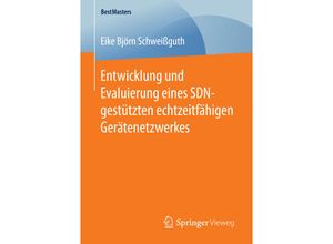 9783658147464 - BestMasters   Entwicklung und Evaluierung eines SDN-gestützten echtzeitfähigen Gerätenetzwerkes - Eike Björn Schweißguth Kartoniert (TB)