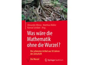 9783658147587 - Was wäre die Mathematik ohne die Wurzel? Kartoniert (TB)