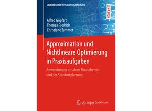 9783658147600 - Studienbücher Wirtschaftsmathematik   Approximation und Nichtlineare Optimierung in Praxisaufgaben - Alfred Göpfert Thomas Riedrich Christiane Tammer Kartoniert (TB)