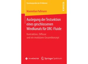 9783658147709 - Forschungsreihe der FH Münster   Auslegung der Testsektion eines geschlossenen Windkanals für ORC-Fluide - Maximilian Paßmann Kartoniert (TB)