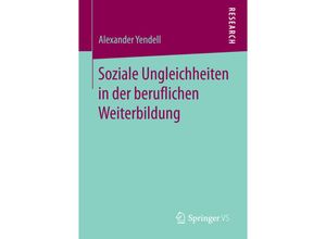 9783658147938 - Soziale Ungleichheiten in der beruflichen Weiterbildung - Alexander Yendell Kartoniert (TB)