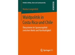 9783658148126 - Politik in Afrika Asien und Lateinamerika   Waldpolitik in Costa Rica und Chile - Markus Langenfeld Kartoniert (TB)