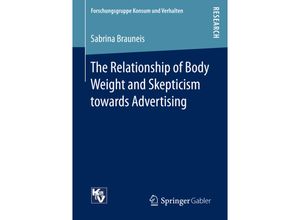 9783658148607 - Forschungsgruppe Konsum und Verhalten   The Relationship of Body Weight and Skepticism towards Advertising - Sabrina Brauneis Kartoniert (TB)