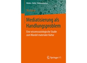 9783658148652 - Medien - Kultur - Kommunikation   Mediatisierung als Handlungsproblem - Tilo Grenz Kartoniert (TB)