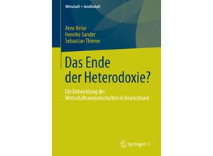 9783658149079 - Wirtschaft + Gesellschaft   Das Ende der Heterodoxie? - Arne Heise Henrike Sander Sebastian Thieme Kartoniert (TB)