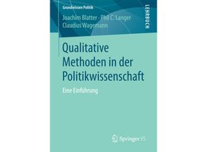 9783658149543 - Grundwissen Politik   Qualitative Methoden in der Politikwissenschaft - Joachim Blatter Phil C Langer Claudius Wagemann Kartoniert (TB)