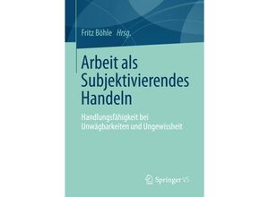 9783658149826 - Arbeit als Subjektivierendes Handeln - Fritz Boehle Kartoniert (TB)