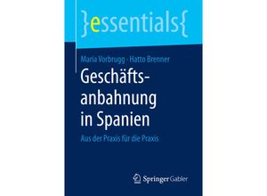 9783658151041 - Essentials   Geschäftsanbahnung in Spanien - Maria Vorbrugg Hatto Brenner Kartoniert (TB)