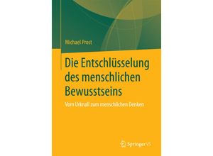 9783658151317 - Die Entschlüsselung des menschlichen Bewusstseins - Michael Prost Kartoniert (TB)