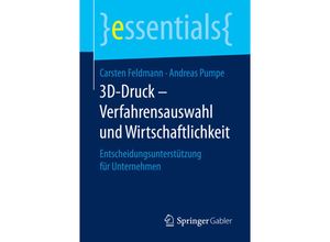 9783658151959 - Essentials   3D-Druck - Verfahrensauswahl und Wirtschaftlichkeit - Carsten Feldmann Andreas Pumpe Kartoniert (TB)