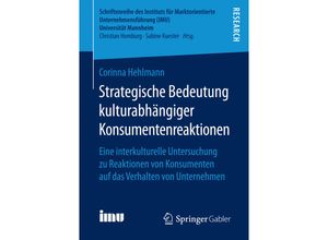 9783658152475 - Schriftenreihe des Instituts für Marktorientierte Unternehmensführung (IMU) Universität Mannheim   Strategische Bedeutung kulturabhängiger Konsumentenreaktionen - Corinna Hehlmann Kartoniert (TB)