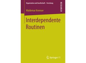 9783658152758 - Organisation und Gesellschaft - Forschung   Interdependente Routinen - Waldemar Kremser Kartoniert (TB)