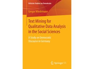 9783658153083 - Kritische Studien zur Demokratie   Text Mining for Qualitative Data Analysis in the Social Sciences - Gregor Wiedemann Kartoniert (TB)