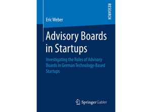 9783658153397 - Eric Weber - GEBRAUCHT Advisory Boards in Startups Investigating the Roles of Advisory Boards in German Technology-Based Startups - Preis vom 27102023 050359 h