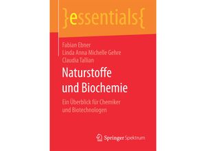 9783658154387 - Essentials   Naturstoffe und Biochemie - Fabian Ebner Linda Anna Michelle Gehre Claudia Tallian Kartoniert (TB)