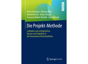 9783658154615 - Die Projekt-Methode - Ulrich Holzbaur Monika Bühr Daniela Dorrer Ariane Kropp Evamaria Walter-Barthle Talea Wenzel Kartoniert (TB)