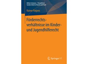 9783658155049 - Edition Centaurus - Perspektiven Sozialer Arbeit in Theorie und Praxis   Förderrechtsverhältnisse im Kinder- und Jugendhilferecht - Rainer Patjens Kartoniert (TB)