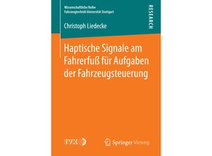 9783658158279 - Wissenschaftliche Reihe Fahrzeugtechnik Universität Stuttgart   Haptische Signale am Fahrerfuß für Aufgaben der Fahrzeugsteuerung - Christoph Liedecke Kartoniert (TB)