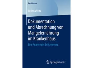 9783658158538 - BestMasters   Dokumentation und Abrechnung von Mangelernährung im Krankenhaus - Corinna Voltz Kartoniert (TB)