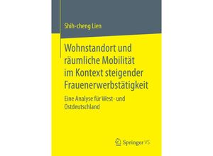 9783658158576 - Wohnstandort und räumliche Mobilität im Kontext steigender Frauenerwerbstätigkeit - Shih-cheng Lien Kartoniert (TB)