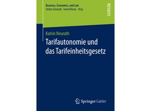 9783658158651 - Business Economics and Law Tarifautonomie und das Tarifeinheitsgesetz - Katrin Neurath Kartoniert (TB) 9783658158651 - Business Economics and Law Tarifautonomie und das Tarifeinheitsgesetz - Katrin Neurath Kartoniert (TB)