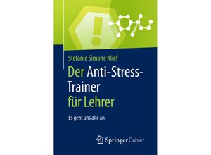 9783658159542 - Anti-Stress-Trainer   Der Anti-Stress-Trainer für Lehrer - Stefanie Simone Klief Kartoniert (TB)