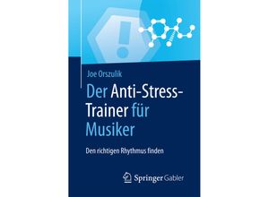 9783658159948 - Anti-Stress-Trainer   Der Anti-Stress-Trainer für Musiker - Joe Orszulik Kartoniert (TB)