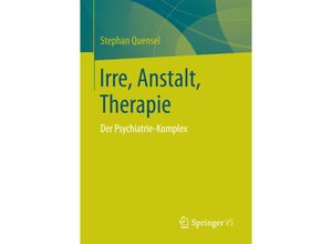 9783658162108 - Irre Anstalt Therapie - Stephan Quensel Kartoniert (TB)