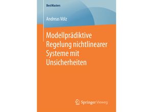 9783658162788 - BestMasters   Modellprädiktive Regelung nichtlinearer Systeme mit Unsicherheiten - Andreas Völz Kartoniert (TB)