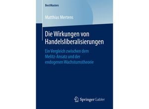 9783658163044 - BestMasters   Die Wirkungen von Handelsliberalisierungen - Matthias Mertens Kartoniert (TB)