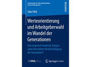 9783658163334 - Schriftenreihe der HHL Leipzig Graduate School of Management   Werteorientierung und Arbeitgeberwahl im Wandel der Generationen - Silko Pfeil Kartoniert (TB)