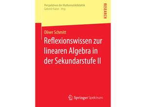 9783658163648 - Perspektiven der Mathematikdidaktik   Reflexionswissen zur linearen Algebra in der Sekundarstufe II - Oliver Schmitt Kartoniert (TB)