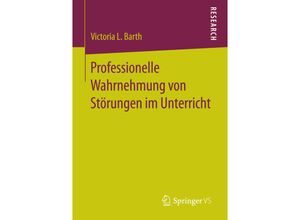 9783658163709 - Professionelle Wahrnehmung von Störungen im Unterricht - Victoria L Barth Kartoniert (TB)