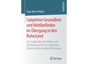 9783658164010 - Subjektive Gesundheit und Wohlbefinden im Übergang in den Ruhestand - Inga-Marie Hübner Kartoniert (TB)