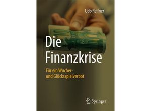 9783658164096 - Die Finanzkrise - für ein Wucher- und Glücksspielverbot - Udo Reifner Kartoniert (TB)