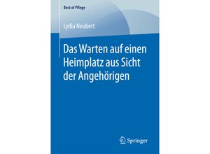 9783658164393 - Best of Pflege   Das Warten auf einen Heimplatz aus Sicht der Angehörigen - Lydia Neubert Kartoniert (TB)