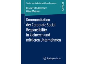 9783658164416 - Studien zum Marketing natürlicher Ressourcen   Kommunikation der Corporate Social Responsibility in kleineren und mittleren Unternehmen - Elisabeth Pollhammer Oliver Meixner Kartoniert (TB)