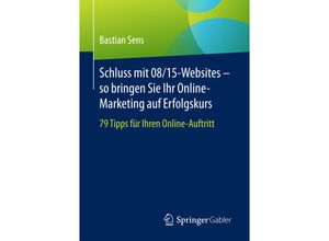 9783658164959 - Schluss mit 08 15-Websites - so bringen Sie Ihr Online-Marketing auf Erfolgskurs - Bastian Sens Kartoniert (TB)