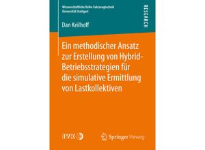 9783658165406 - Wissenschaftliche Reihe Fahrzeugtechnik Universität Stuttgart   Ein methodischer Ansatz zur Erstellung von Hybrid-Betriebsstrategien für die simulative Ermittlung von Lastkollektiven - Dan Keilhoff Kartoniert (TB)