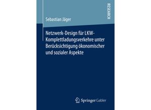 9783658165857 - Netzwerk-Design für LKW-Komplettladungsverkehre unter Berücksichtigung ökonomischer und sozialer Aspekte - Sebastian Jäger Kartoniert (TB)