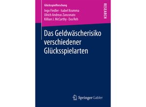 9783658166243 - Glücksspielforschung   Das Geldwäscherisiko verschiedener Glücksspielarten - Ingo Fiedler Isabel Krumma Ulrich Andreas Zanconato Killian J McCarthy Eva Reh Kartoniert (TB)